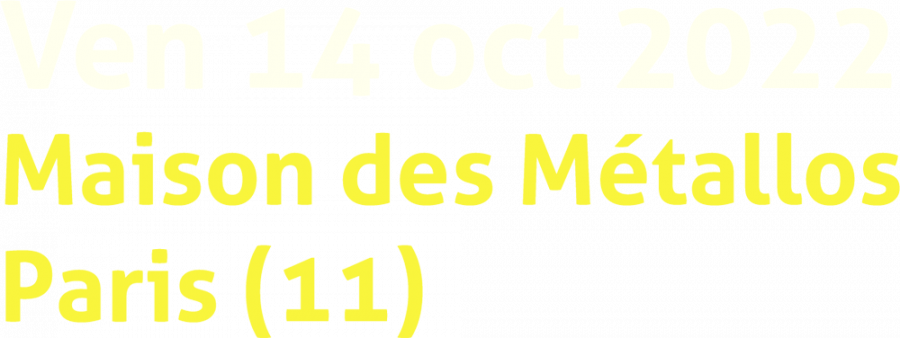 Vendredi 14 octobre 2022 La maison des métallos (Paris 11)
